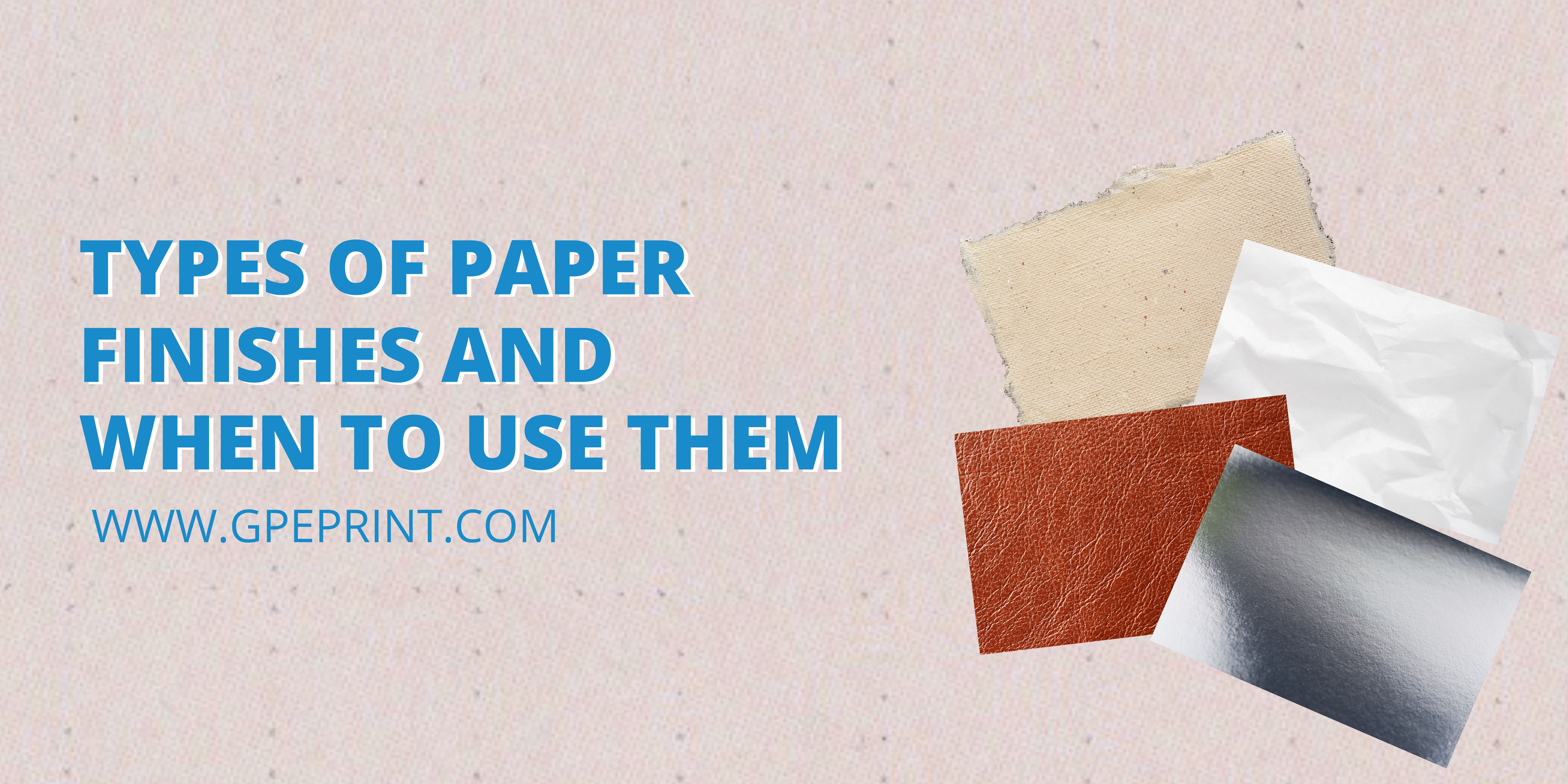 Types of Paper Finishes and When To Use Them